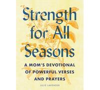 Strength for All Seasons: A Mom's Devotional of Powerful Verses and Prayers