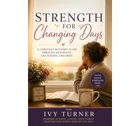 Strength For Changing Days: A Christian Mother's Guide Through Menopause and Raising Children