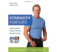 Strength for Life: The Fitness Plan for the Rest of Your Life