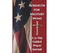 Strength for Military Moms: A 31-Day Guided Prayer Journal