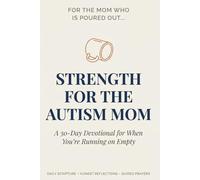 Strength for the Autism Mom: A 30-Day Devotional for When You're Running on Empty