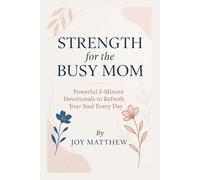 Strength for the Busy Mom: Powerful 5-Minute Devotionals to Refresh Your Soul Every Day