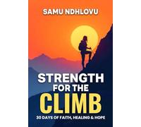 Strength For The Climb: 30 Days of Faith, Healing & Hope
