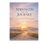 Strength for the Journey: 40 Bible Verses to Guide, Encourage, and Restore You Through Life's Challenge