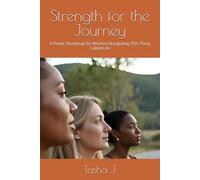 Strength for the Journey: A Poetic Roadmap for Women Navigating This Thing Called Life