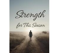 Strength for This Season: A Daily Devotional Journal for Courage, Endurance, and Faith Through Life’s Challenges