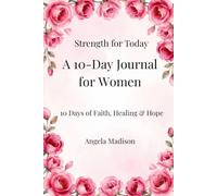 Strength for Today: A 10-Day Journal for Women: 10 Days of Faith, Healing & Hope