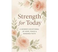 Strength for Today: A Women’s Devotional of Hope, Peace and Renewed Faith