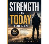 STRENGTH FOR TODAY FOR MEN: 365 Days of Biblical Encouragement for Life's Challenges and Daily Victories