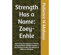 Strength Has a Name: Zoey-Enhle: Honouring the Legacy of Thomas (Thipaboipato) Velaphi Masuku - Bro Tommy London the Veteran of Mkhonto WeSizwe