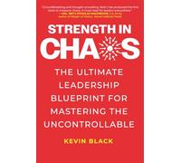 Strength in Chaos: The Ultimate Leadership Blueprint for Mastering the Uncontrollable