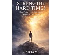 Strength in Hard Times: How Faith Helps You Stand When Life Gets Tough (Faith & Inner Healing Series)