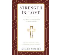 Strength in Love: A 52-Week Guided Prayer Journal For Men