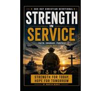 Strength in Service, Daily Devotions for Defence Personnel and Their Families: Faith, Courage, Purpose. Every Day