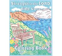 Strength in the LORD Bible Verse Coloring Book: Relaxing Landscapes and Nature Scenes with Inspirational Scriptures for Stress Relief, Faith and Devotion.