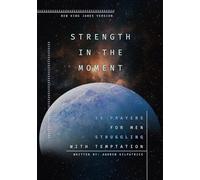 Strength in the Moment: 30 Prayers for Men Struggling with Temptation