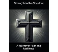 Strength in the Shadow: A Journey of Faith and Resilience