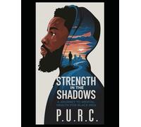 Strength In The Shadows: A Journey To Mental Health For Black Men