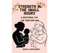 Strength in the Small Hours: A Devotional for the Tired New Mom