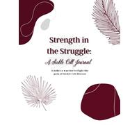 STRENGTH IN THE STRUGGLE: A SICKLE CELL JOURNAL