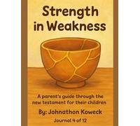 Strength in Weakness: A KJV New Testament Journey for parents and their children (The 12 Book Chronological KJV Gratitude and Affirmation Series.)