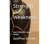 Strength in Weakness: God’s Power in Fragile People