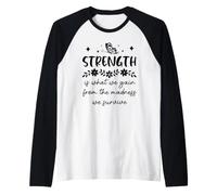 Strength is What We Gain from The Madness We Survive Camiseta Manga Raglan