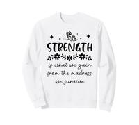 Strength is What We Gain from The Madness We Survive Sudadera