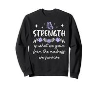 Strength is What We Gain from The Madness We Survive Women Sudadera