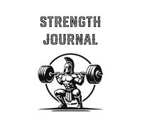Strength Journal: Your Ultimate Diary for Bodybuilding and Powerlifting (500 sessions)