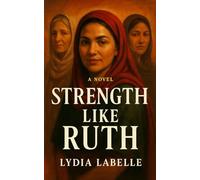 Strength Like Ruth: A Sweeping Christian Romance of the Timeless Story of Ruth and Boaz