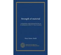Strength of material: an elementary study prepared for the use of midshipmen at the U. S. Naval Academy