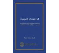 Strength of material: an elementary study prepared for the use of midshipmen at the U. S. Naval Academy