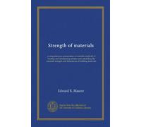 Strength of materials: a comprehensive presentation of scientific methods of locating and determining stresses and calculating the required strength and dimensions of building materials