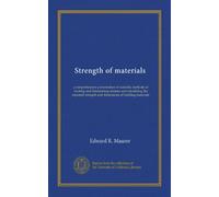 Strength of materials: a comprehensive presentation of scientific methods of locating and determining stresses and calculating the required strength and dimensions of building materials