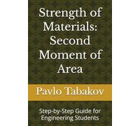 Strength of Materials: Second Moment of Area: Step-by-Step Guide for Engineering Students (Strength / Mechanics of Materials: Step-by-Step Guide for Engineering Students)