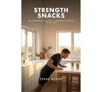 Strength Snacks: The 12-Week Progressive Program to Build Real Strength in 5 Minutes a Day