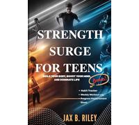 STRENGTH SURGE FOR TEENS: Build Your Body, Boost Your Mind, And Dominate Life