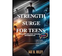 STRENGTH SURGE FOR TEENS: Build Your Body, Boost Your Mind, And Dominate Life