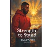 Strength to Stand: A Christian Men's Guided Journal for Spiritual Growth, Scripture Study, and Personal Reflection