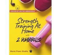 Strength Training At Home With 2 Dumbbells: Coached by Loki the Labradoodle