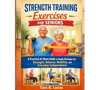Strength Training Exercises for Seniors: A Practical At Home Guide to Simple Workouts for Strength, Balance, Mobility, and Everyday Independence