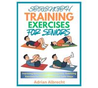 STRENGTH TRAINING EXERCISES FOR SENIORS: Improving Balance And Preventing Falls: Stabilizing Exercises For Stronger Bones And Safer Steps