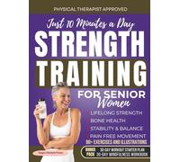 Strength Training for Senior Women: Just 10 Minutes a Day for Lifelong Strength, Bone Health, Stability & Balance, Pain Free Movement