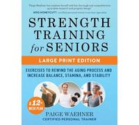 Strength Training for Seniors (LARGE PRINT EDITION): Exercises to Rewind the Aging Process and Increase Your Balance, Stability, and Stamina