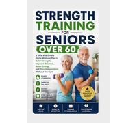 Strength Training for Seniors Over 60: A Safe and Simple Home Workout Plan to Build Strength, Improve Balance, Boost Energy, and Stay Independent Without the Gym (The FitLife Blueprint Series)