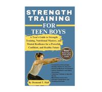 STRENGTH TRAINING FOR TEEN BOYS: A Teen's Guide to Strength Training, Nutritional Mastery, and Mental Resilience for a Powerful, Confident, and Healthy Future (Fitness for Life)
