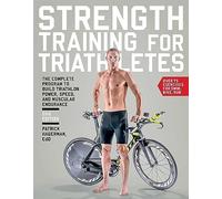 Strength Training for Triathletes: The Complete Program to Build Triathlon Power, Speed, and Muscular Endurance: The Complete Program to Build ... Speed, and Muscular Endurance, 2nd Edition