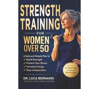 Strength Training for Women Over 50: A Safe and Simple Plan to Build Strength, Protect Your Bones, Increase Energy, and Stay Independent (Dr. Luca ... Strength, Energy, and Healthy Living)