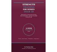 Strength Training for Women Over 50: The Complete Evidence-Based Program to Build Muscle, Protect Bone Density, Boost Metabolism, and Stay Powerfully Strong for Life